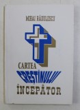 CARTEA CRESTINULUI INCEPATOR de MIHAI RADULESCU, 1996