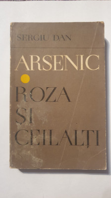 Arsenic. Roza si ceilalti. Sergiu Dan, Ed Minerva 1970, 414 pagini foto