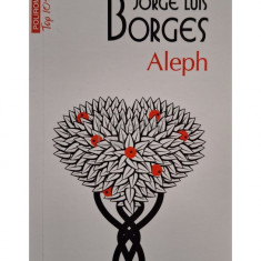 Jorge Luis Borges - Aleph (editia 2011)