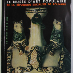 LE MUSEE D 'ART POPULAIRE DE LA REPUBLIQUE SOCIALISTE DE ROUMANIE , par MARCELA FOCSA , 1967