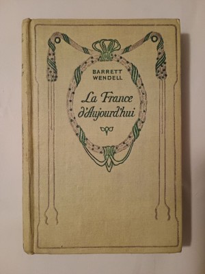Barrett Wendell - La France d&amp;#039;Aujourd&amp;#039;hui (Ed. Nelson) foto