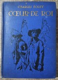 Coeur de Roi - Charles Foley// 1931, ilustratii G. Dutriac