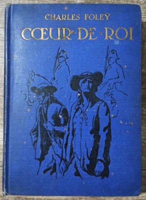 Coeur de Roi - Charles Foley// 1931, ilustratii G. Dutriac foto