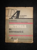 D. ANDREESCU - DICTIONAR DE ASTRONAUTICA (1983, editie cartonata)