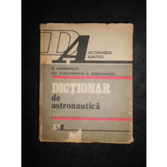 D. ANDREESCU - DICTIONAR DE ASTRONAUTICA (1983, editie cartonata)