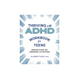 Thriving with ADHD Workbook for Teens: Improve Focus, Get Organized, and Succeed