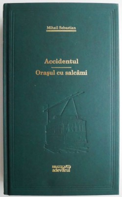 Accidentul. Orasul cu salcami &amp;ndash; Mihail Sebastian foto
