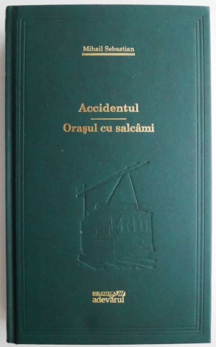 Accidentul. Orasul cu salcami &ndash; Mihail Sebastian