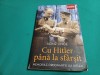 CU HITLER P&Acirc;NĂ LA SF&Acirc;RȘIT *MEMORIIIL ORDONANȚEI LUI HITLER / HEINZ LINGE/2014*22