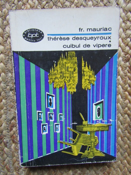 Fr. Mauriac - Therese Desqueyroux. Cuibul de vipere