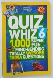 QUIZ WHIZ 6 , 1.000 SUPER FUN MIND - BENDING ..TRIVIA QUESTIONS , 2015