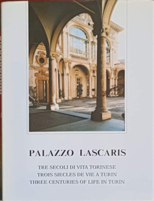 PALAZZO LASCARIS. TRE SECOLI DI VITA TORINESE. EDITIE IN 3 LIMBI ITALIANA, FRANCEZA, ENGLEZA-GIULIANA BRUGNELLI foto