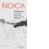 Eminescu sau Ganduri despre omul deplin al culturii romanesti - Constantin Noica