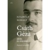 Cs&aacute;th G&eacute;za &eacute;lete &eacute;s munk&aacute;i - R&eacute;gim&oacute;di monogr&aacute;fia - Szajb&eacute;ly Mih&aacute;ly