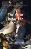 The Voice in My Ear | Frances Leviston, Vintage Publishing