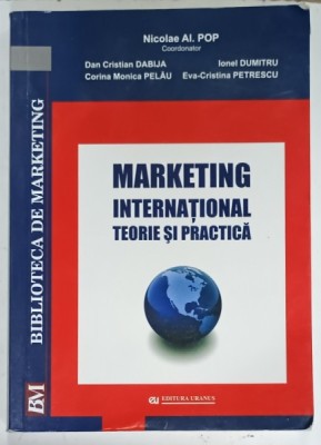 MARKETING INTERNATIONAL , TEORIE SI PRACTICA , coordonator NICOLAE AL . POP , 2011 , PREZINTA SUBLINIERI * foto