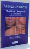 ACNEEA SI ROZACEEA , MANIFESTARI , DIAGNOSTIC SI TRATAMENT de DAVID J. GOLDBERG SI ALEXANDER L. BERLIN , 2012