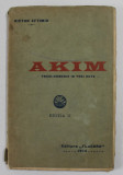 AKIM , TRAGI - COMEDIE IN TREI ACTE de VICTOR EFTIMIU , 1914 , PREZINTA PETE SI URME DE UZURA , COTOR CU DEFECTE