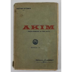 AKIM , TRAGI - COMEDIE IN TREI ACTE de VICTOR EFTIMIU , 1914 , PREZINTA PETE SI URME DE UZURA , COTOR CU DEFECTE