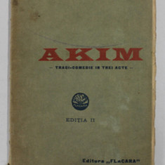 AKIM , TRAGI - COMEDIE IN TREI ACTE de VICTOR EFTIMIU , 1914 , PREZINTA PETE SI URME DE UZURA , COTOR CU DEFECTE