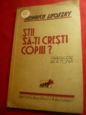 H.Lhotzky- Stii sa-ti cresti copiii ?- Ed. Adevarul ,interbelica ,trad.A.Toma foto