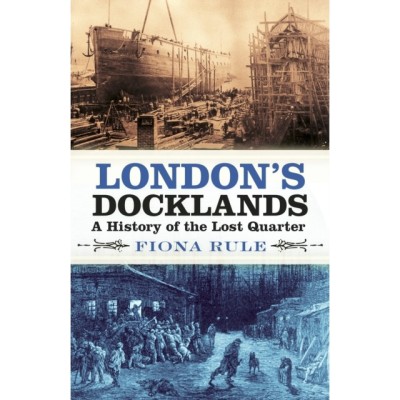 London&amp;#039;s Docklands: A History of the Lost Quarter foto