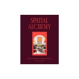 Spatial Alchemy: Design Your Home to Transform Your Life