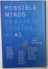 POSSIBLE MINDS 25 WAYS OF LOOKING AT AI , edited by JOHN BROCKMAN , 2018
