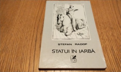 STEFAN RADOF (dedicatie-autograf) - Statui in Iarba - Editura Cartea Romaneasca, 1983, 72 p.; coperta originala foto