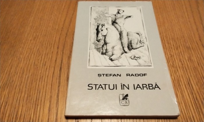 STEFAN RADOF (dedicatie-autograf) - Statui in Iarba - Editura Cartea Romaneasca, 1983, 72 p.; coperta originala
