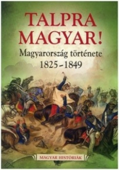 Talpra magyar! - Magyarorsz&aacute;g t&ouml;rt&eacute;nete 1825-1849