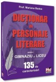 Dicționar de personaje literare pentru gimnaziu și liceu 135 de caracterizări - Paperback brosat - Pro Universitaria