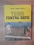 TENIS PENTRU COPII de AUREL SEGARCEANU , Bucuresti 1989