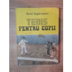 TENIS PENTRU COPII de AUREL SEGARCEANU , Bucuresti 1989