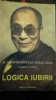 Logica Iubirii - Dalai Lama XIV, Tenzin Gyatso, Spiritualitate, Institutul European 1995 - Stare Foarte Buna