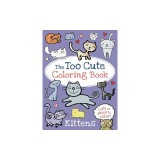 The Too Cute Coloring Book: Kittens