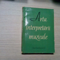 ARTA INTERPRETARII MUZICALE - Colectiv de Autori - Muzicala, 1960, 415 p.