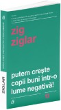 Putem creste copii buni intr-o lume negativa! | Zig Ziglar, Curtea Veche Publishing