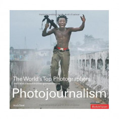 Photojournalism: The World's Top Photographers and the stories behind their greatest images - Hardcover - Andy Steel - Rotovision