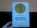 Iordan Datcu, Sub semnul Minervei, Bucuresti 2000, editura Universal Dalsi 029