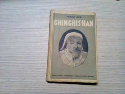 GHINGHIS-HAN - Harold Lamb - Editura Librariei Universala, 1937, 229 p. foto
