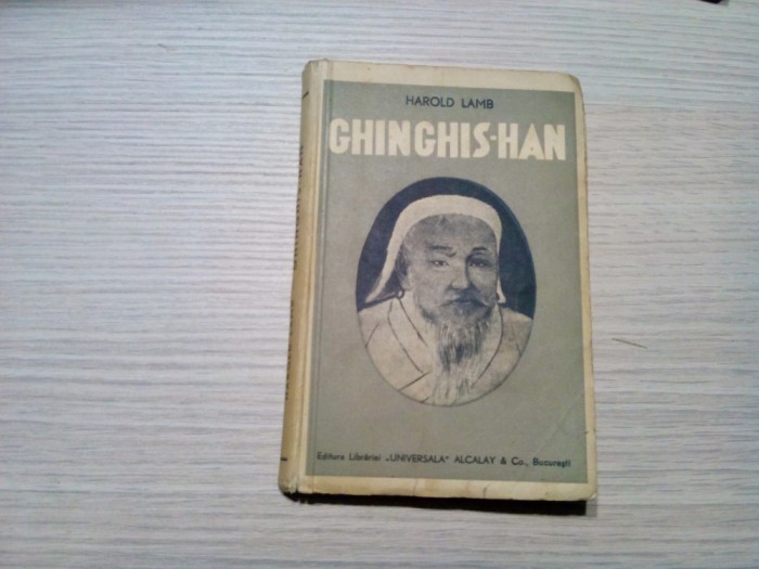 GHINGHIS-HAN - Harold Lamb - Editura Librariei Universala, 1937, 229 p.