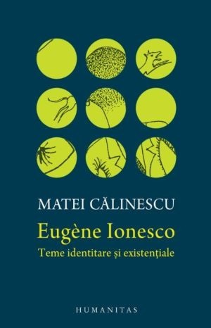 Eugene Ionesco. Teme identitare si existentiale - Matei Calinescu