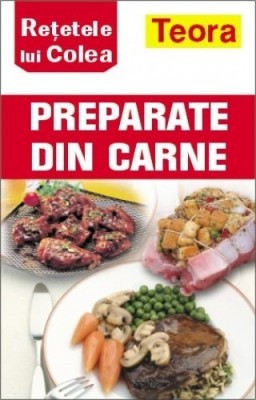 RETETELE LUI COLEA. PREPARATE DIN CARNE foto