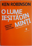 O lume iesita din minti. Revolutia creativa a educatiei &ndash; Ken Robinson