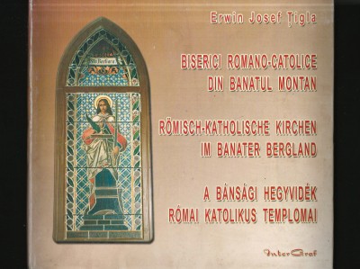 BISERICI ROMANO-CATOLICE DIN BANATUL MONTAN - ERWIN JOSEF ȚIGLA - REȘIȚA foto