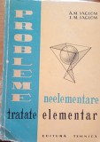 Probleme Neelementare Tratatate Elementar - A.M. Iaglom, I.M. Iaglom, 1975, Editura Tehnica, Matematica, 411 pagini