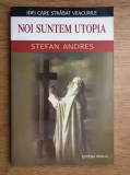 Stefan Andres - Noi suntem Utopia