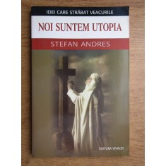 Stefan Andres - Noi suntem Utopia