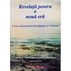 REVELATII PENTRU O NOUA ERA, CHEIA REINSTAURARII PARADISULUI PE PAMANT, SCRISA DE MATEI IMPREUNA CU SUZANNE WARD, VOL. AL II - LEA, 2002